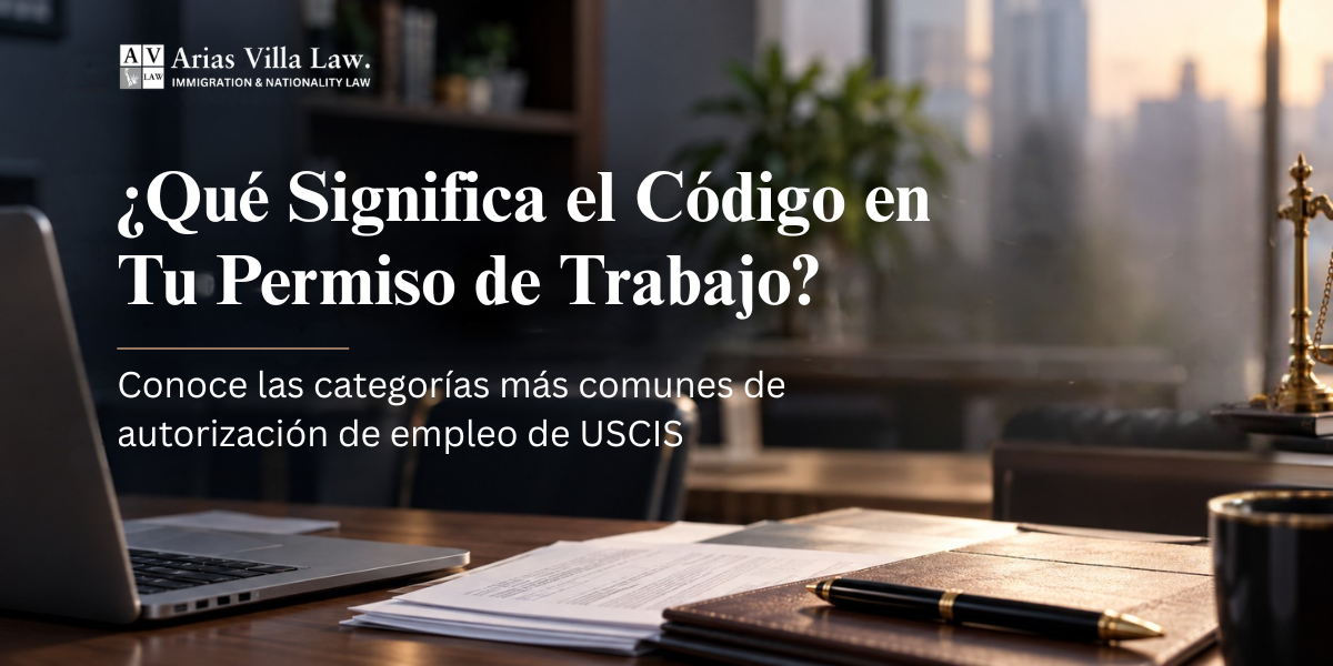 Abogada de Inmigracion Martha Arias - ¿Qué Significa el Código en Tu Permiso de Trabajo