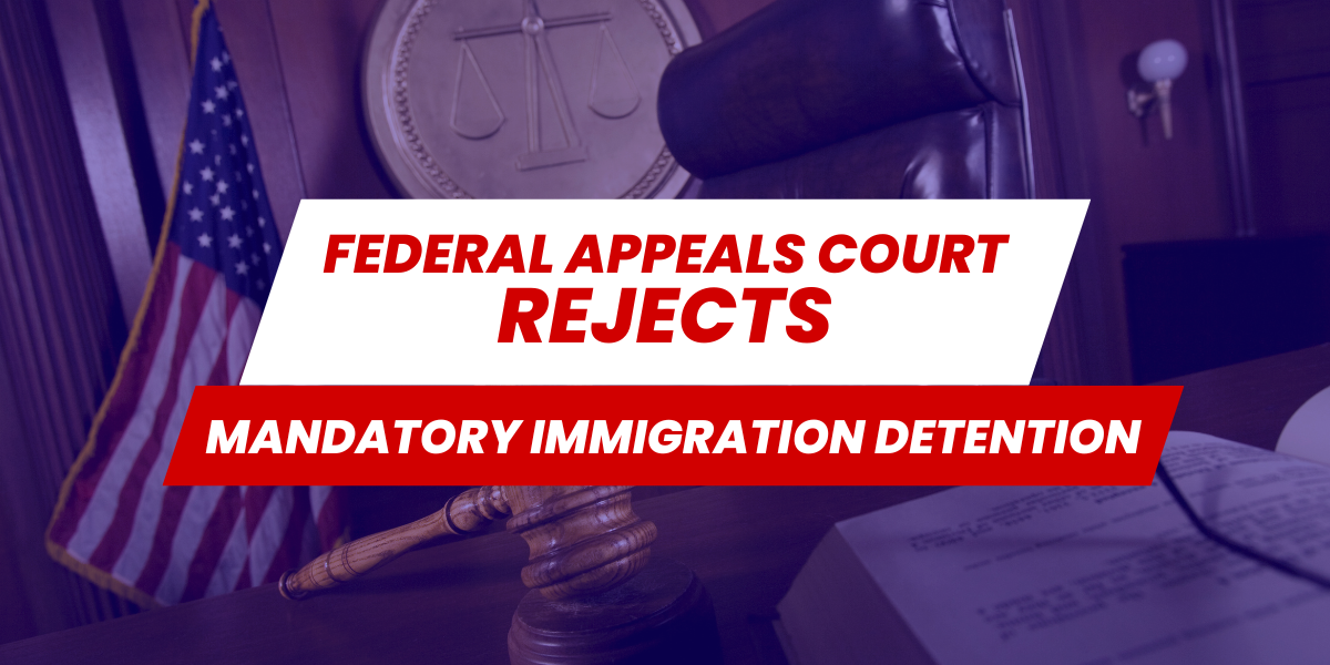 Federal Appeals Court Rejects Mendatory Immigration Detention