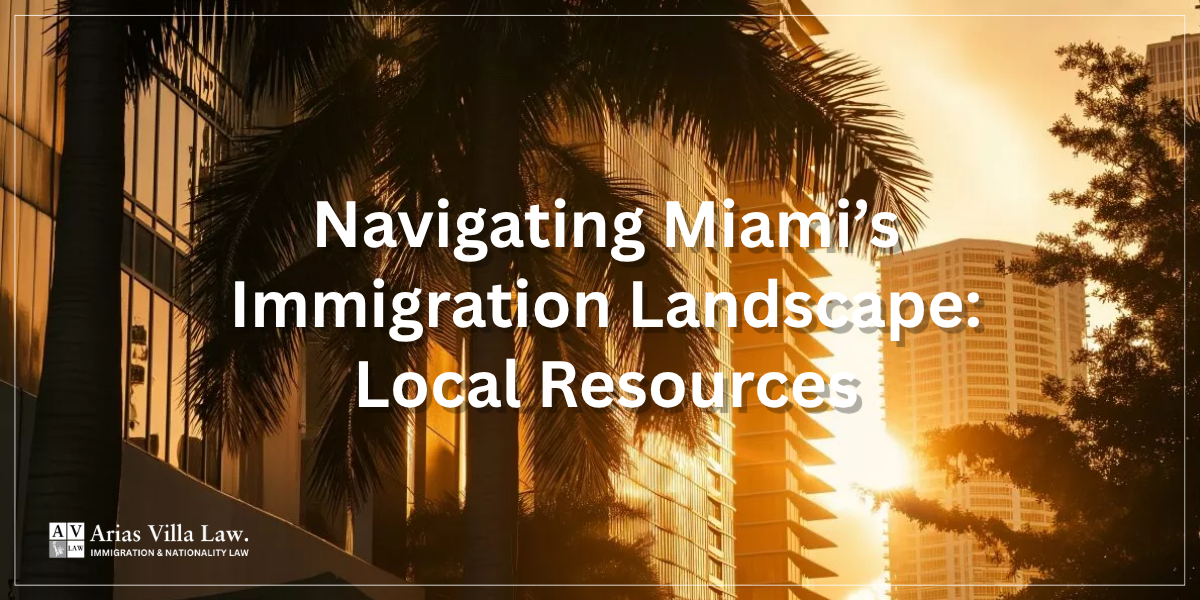 Navigating Miami’s Immigration Landscape Local Resources