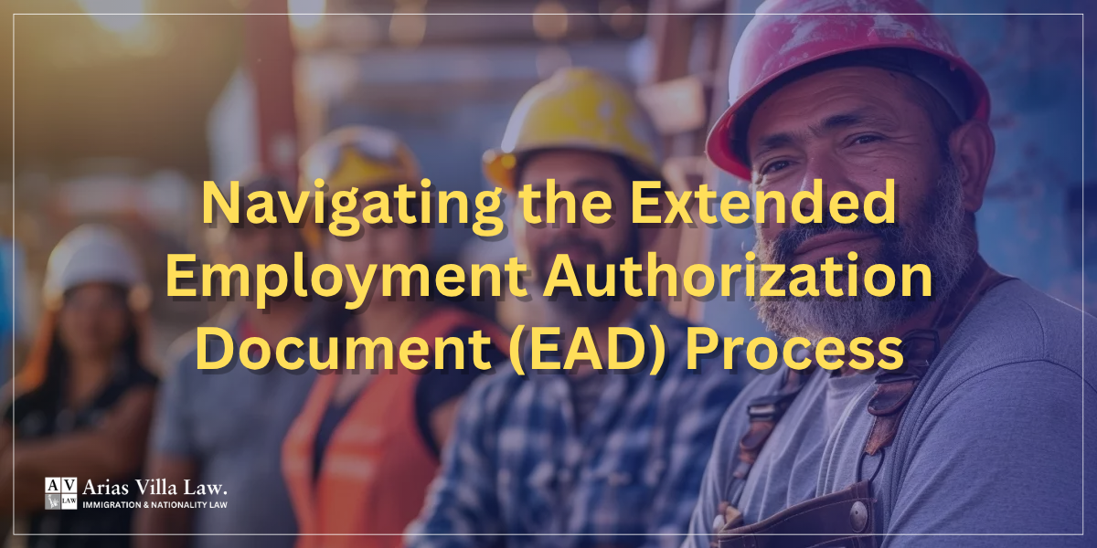 Navigating the Extended Employment Authorization Document (EAD) Process