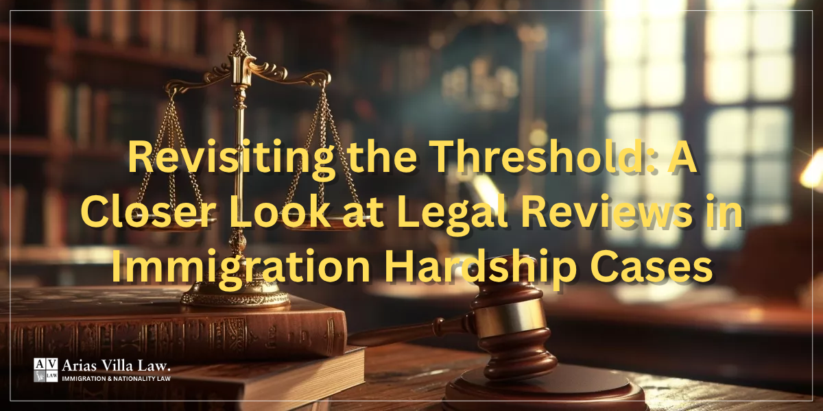 Revisiting the Threshold A Closer Look at Legal Reviews in Immigration Hardship Cases