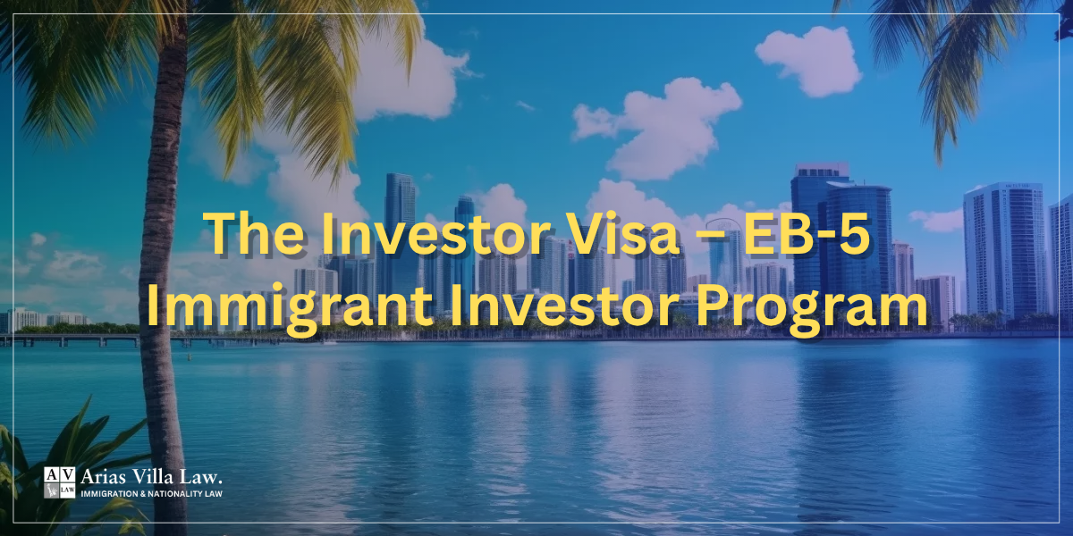 The Investor Visa – EB-5 Immigrant Investor Program