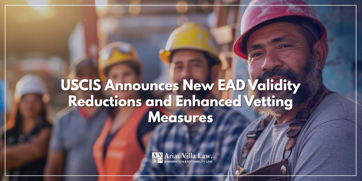 USCIS Announces New EAD Validity Reductions and Enhanced Vetting Measures