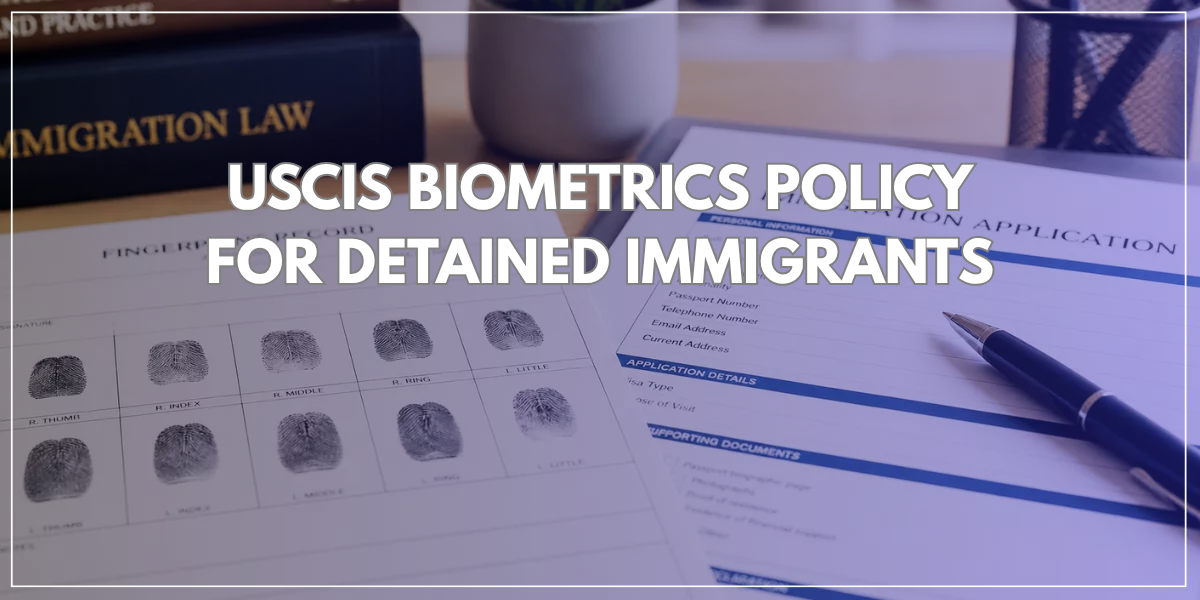USCIS Biometrics Policy for Detained Immigrants