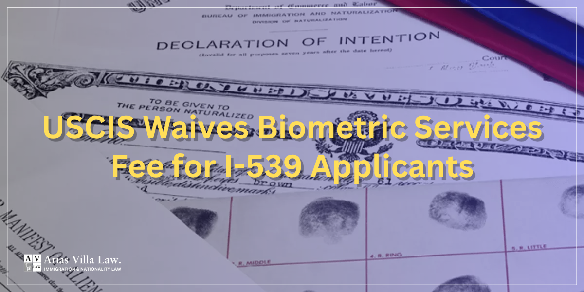 USCIS Waives Biometric Services Fee for I-539 Applicants