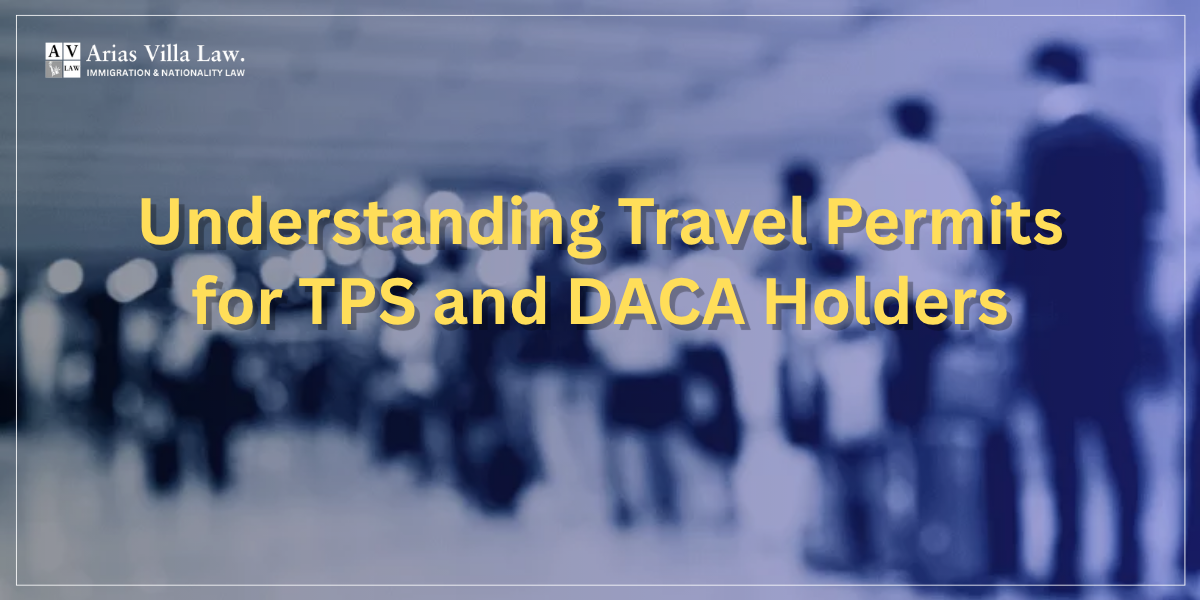 Understanding Travel Permits for TPS and DACA Holders